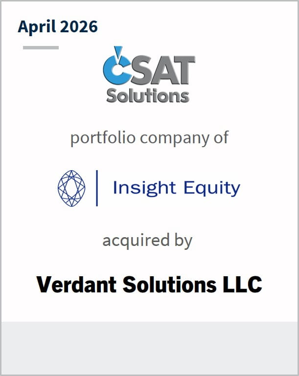 April 2026 CSAT Solutions portfolio company of Insight Equity acquired by Verdant Solutions LLC