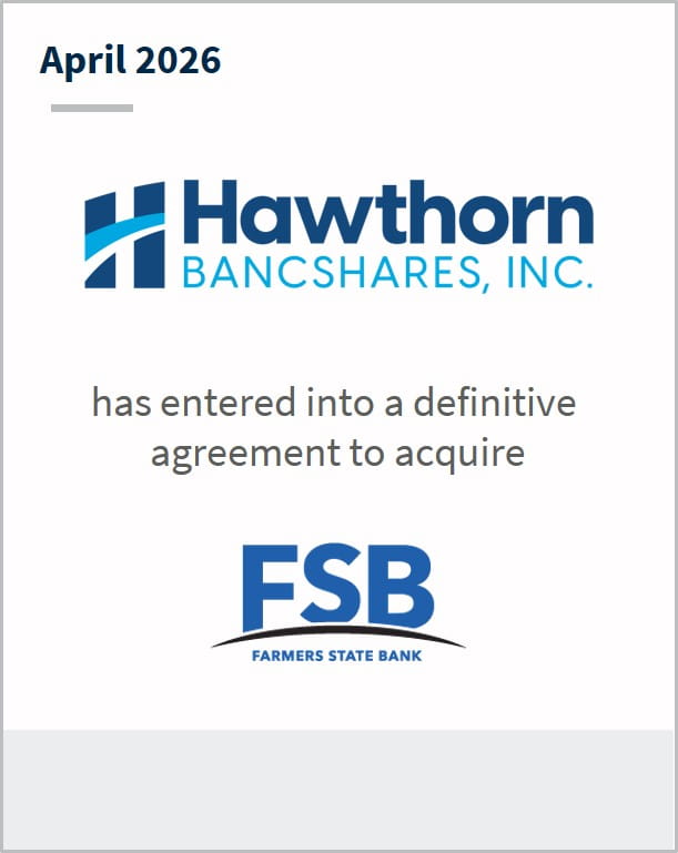 April 2026 Hawthorn Bancshares, Inc. has entered into a definitive agreement to acquire FSB Farmers State Bank