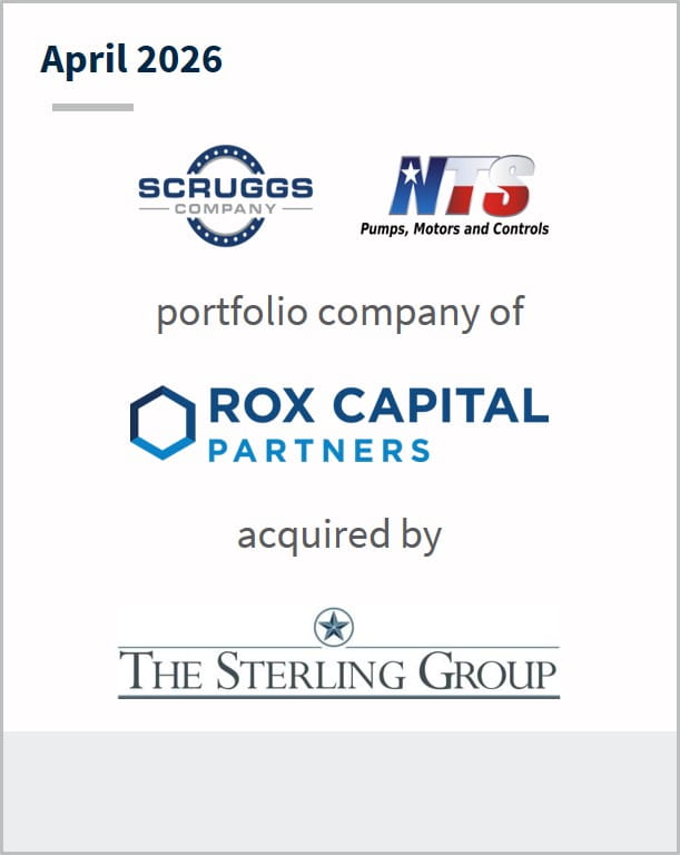 April 2026 Scruggs Company NTS Pumps, Motors and Controls portfolio company of Rox Capital Partners acquired by The Sterling Group