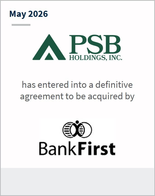 May 2026 PSB Holdings, Inc. has entered into a definitive agreement to be acquired by Bank First