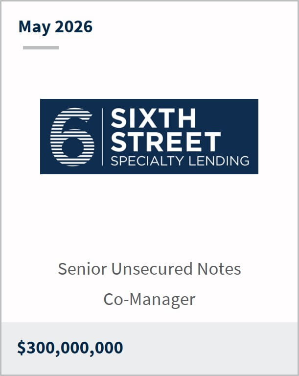 May 2026 6 Sixth Street Specialty Lending Senior Unsecured Notes Co-Manager $300,000,000