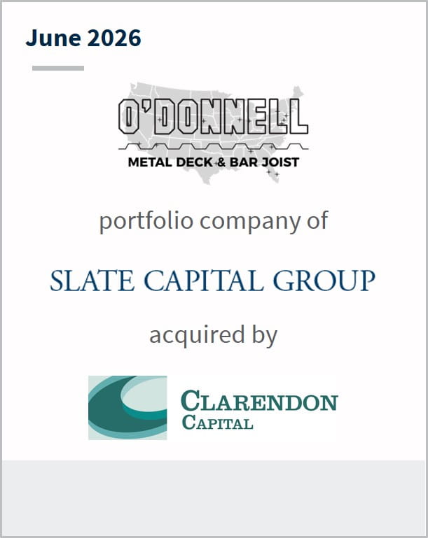June 2026 O'Donnell Metal Deck & Bar Joist portfolio company of Slate Capital Group acquired by Clarendon Capital