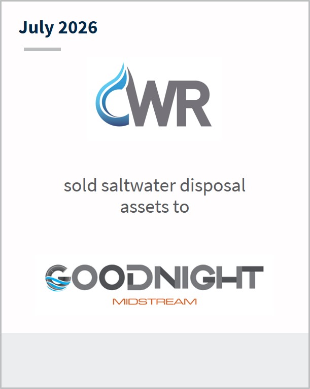 July 2026 CWR sold saltwater disposal assets to Goodnight Midstream
