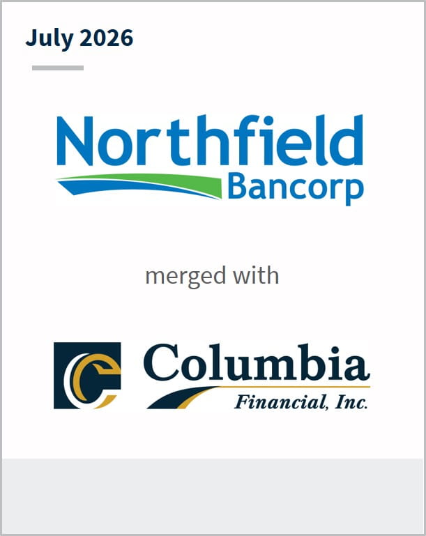 July 2026 Northfield Bancorp merged with Columbia Financial, Inc.