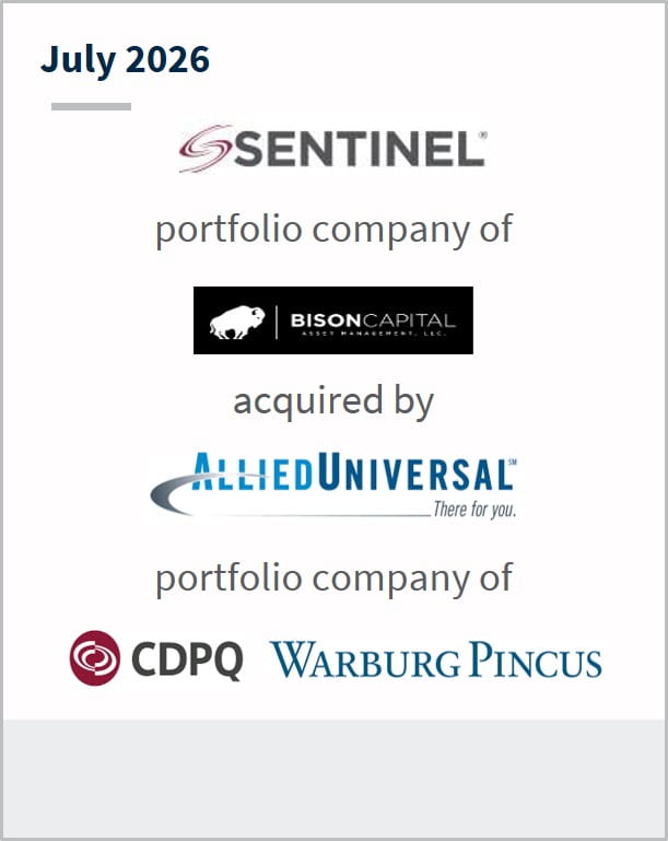 July 2026 Sentinel portfolio company of Bison Capital acquired by Allied Universal there for you portfolio company of CDPQ Warburg Pincus